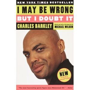I May Be Wrong But I Doubt It -- Charles Barkley